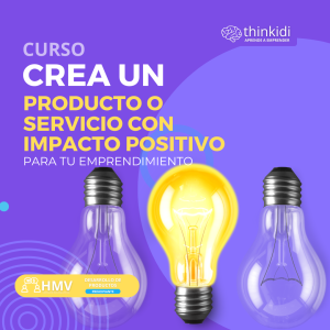 Curso: Crea un Producto o Servicio con Impacto Positivo para tu Emprendimiento.